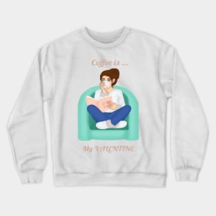 Coffee is My Valentine Crewneck Sweatshirt